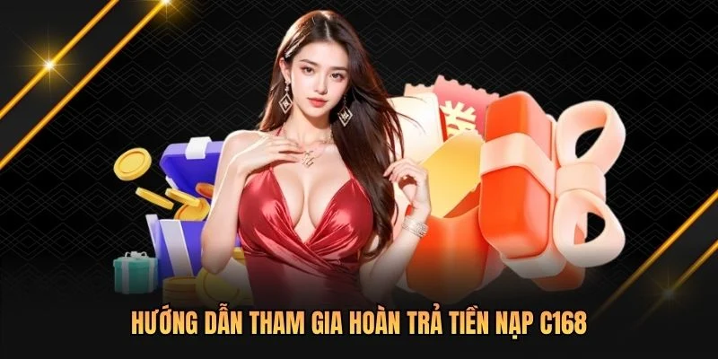 Hướng dẫn tham gia hoàn trả tiền nạp C168